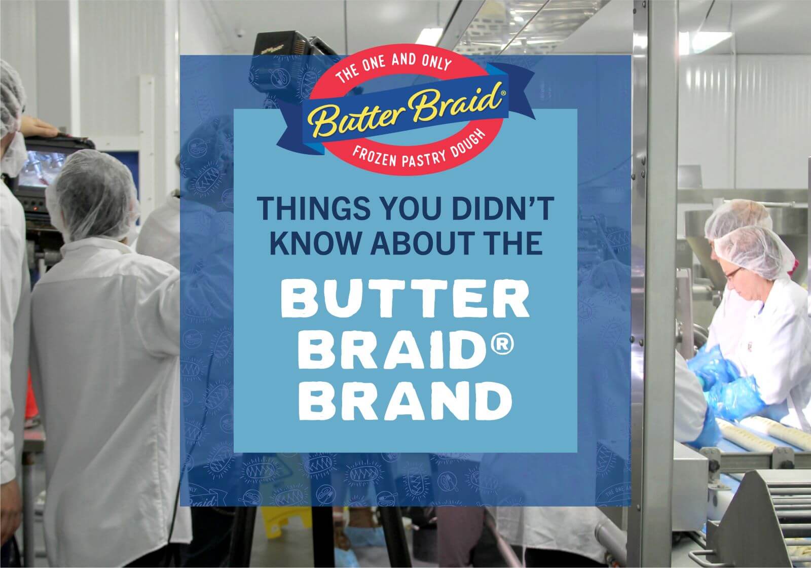 Things You Didn't Know About the Butter Braid® brand- The background image is the production line that creates these iconic pastries.